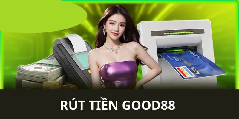 hướng dẫn rút tiền good88